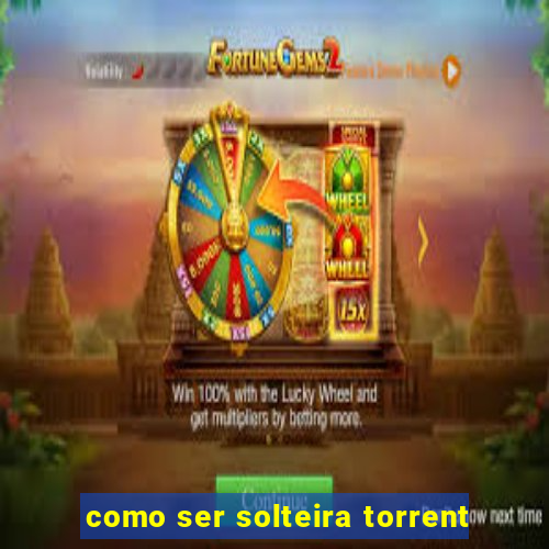 como ser solteira torrent